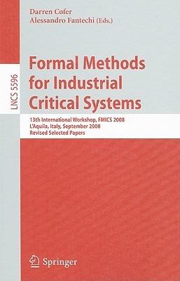 Formal Methods for Industrial Critical Systems: 13th International Workshop, FMICS 2008, L'Aquila, Italy, September 15-16, 2008, Revised Selected Papers - cover