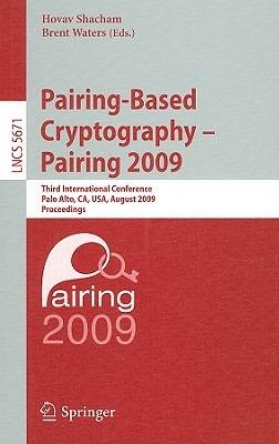 Pairing-Based Cryptography - Pairing 2009: Third International Conference Palo Alto, CA, USA, August 12-14, 2009 Proceedings - cover