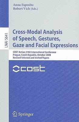 Cross-Modal Analysis of Speech, Gestures, Gaze and Facial Expressions: COST Action 2102 International Conference Prague, Czech Republic, October 15-18, 2008 Revised Selected and Invited Papers - cover