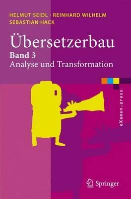 Übersetzerbau: Band 3: Analyse und Transformation - Helmut Seidl,Reinhard Wilhelm,Sebastian Hack - cover