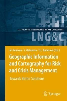 Geographic Information and Cartography for Risk and Crisis Management: Towards Better Solutions - cover