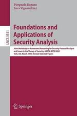 Foundations and Applications of Security Analysis: Joint Workshop on Automated Reasoning for Security Protocol Analysis and Issues in the Theory of Security, ARSPA-WITS 2009, York, UK, March 28-29, 2009, Revised Selected Papers