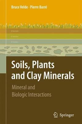 Soils, Plants and Clay Minerals: Mineral and Biologic Interactions - Pierre Velde,Pierre Barré - cover