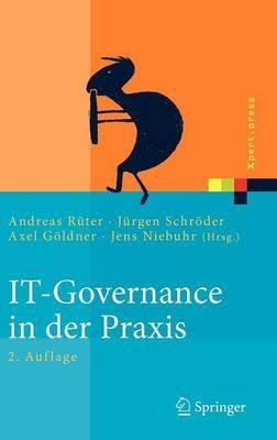 IT-Governance in der Praxis: Erfolgreiche Positionierung der IT im Unternehmen. Anleitung zur erfolgreichen Umsetzung regulatorischer und wettbewerbsbedingter Anforderungen - cover