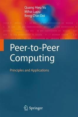 Peer-to-Peer Computing: Principles and Applications - Quang Hieu Vu,Mihai Lupu,Beng Chin Ooi - cover