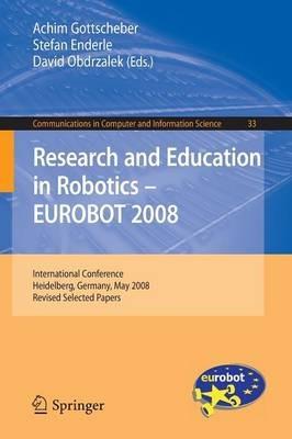 Research and Education in Robotics -- EUROBOT 2008: International Conference, Heidelberg, Germany, May 22-24, 2008. Revised Selected Papers - cover