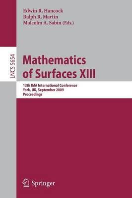 Mathematics of Surfaces XIII: 13th IMA International Conference York, UK, September 7-9, 2009 Proceedings - cover