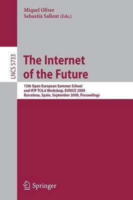 The Internet of the Future: 15th Open European Summer School and IFIP TC6.6 Workshop, EUNICE 2009, Barcelona, Spain, September 7-9, 2009, Proceedings - cover