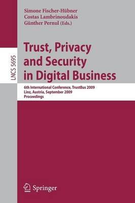 Trust, Privacy and Security in Digital Business: 6th International Conference, TrustBus 2009, Linz, Austria, September 3-4, 2009, Proceedings - cover
