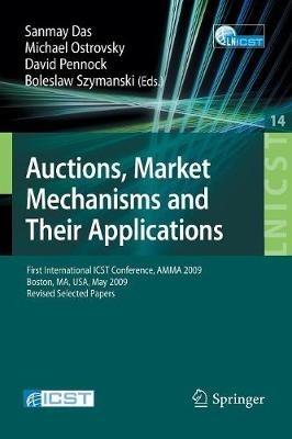Auctions, Market Mechanisms and Their Applications: First International ICST Conference, AMMA 2009, Boston, MA, USA, May 8-9, 2009, Revised Selected Papers - cover
