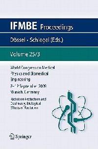 World Congress on Medical Physics and Biomedical Engineering September 7 - 12, 2009 Munich, Germany: Vol. 25/III Radiation Protection and Dosimetry, Biological Effects of Radiation - cover