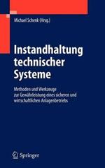 Instandhaltung technischer Systeme: Methoden und Werkzeuge zur Gewährleistung eines sicheren und wirtschaftlichen Anlagenbetriebs