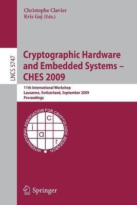 Cryptographic Hardware and Embedded Systems - CHES 2009: 11th International Workshop Lausanne, Switzerland, September 6-9, 2009 Proceedings - cover