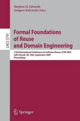 Formal Foundations of Reuse and Domain Engineering: 11th International Conference on Software Reuse, ICSR 2009, Falls Church, VA, USA, September 27-30, 2009. Proceedings - cover