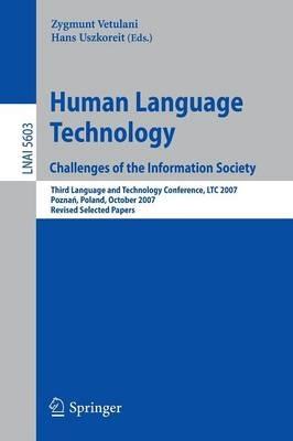 Human Language Technology. Challenges of the Information Society: Third Language and Technology Conference, LTC 2007, Poznan, Poland, October 5-7, 2007, Revised Selected Papers - cover