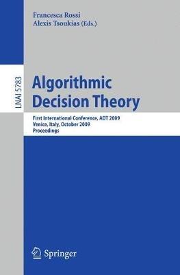 Algorithmic Decision Theory: First International Conference, ADT 2009, Venice, Italy, October 2009, Proceedings - cover