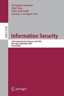 Information Security: 12th International Conference, ISC 2009 Pisa, Italy, September 7-9, 2009 Proceedings - cover