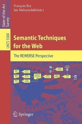 Semantic Techniques for the Web: The REWERSE Perspective - cover