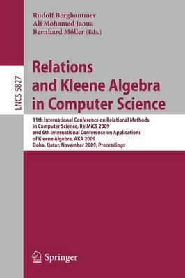 Relations and Kleene Algebra in Computer Science: 11th International Conference on Relational Methods in Computer Science, RelMiCS 2009, and 6th International Conference on Applications of Kleene Algebra, AKA 2009, Doha, Qatar, November 1-5, 2009, Proceedings - cover