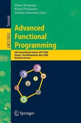 Advanced Functional Programming: 6th International School, AFP 2008, Heijen, The Netherlands, May 19-24, 2008, Revised Lectures - cover