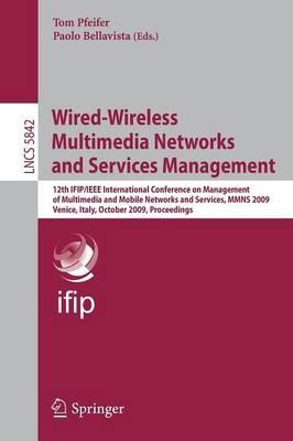 Wired-Wireless Multimedia Networks and Services Management: 12th IFIP/IEEE International Conference on Management of Multimedia and Mobile Networks and Services, MMNS 2009, Venice, Italy, October 26-27, 2009, Proceedings - cover