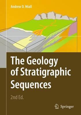 The Geology of Stratigraphic Sequences - Andrew D. Miall - cover