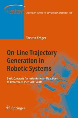 On-Line Trajectory Generation in Robotic Systems: Basic Concepts for Instantaneous Reactions to Unforeseen (Sensor) Events - Torsten Kröger - cover