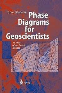 Phase Diagrams for Geoscientists: An Atlas of the Earth’s Interior - Tibor Gasparik - cover