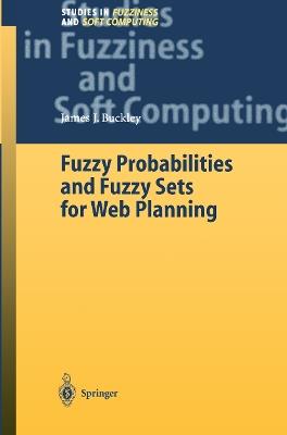 Fuzzy Probabilities and Fuzzy Sets for Web Planning - James J. Buckley - cover
