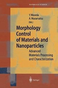 Morphology Control of Materials and Nanoparticles: Advanced Materials Processing and Characterization - cover