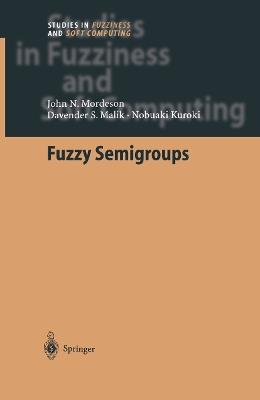 Fuzzy Semigroups - John N. Mordeson,Davender S. Malik,Nobuaki Kuroki - cover