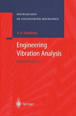 Engineering Vibration Analysis: Worked Problems 1 - Valery A. Svetlitsky - cover