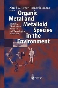 Organic Metal and Metalloid Species in the Environment: Analysis, Distribution, Processes and Toxicological Evaluation - cover