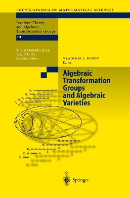 Algebraic Transformation Groups and Algebraic Varieties: Proceedings of the conference Interesting Algebraic Varieties Arising in Algebraic Transformation Group Theory held at the Erwin Schrödinger Institute, Vienna, October 22–26, 2001 - cover