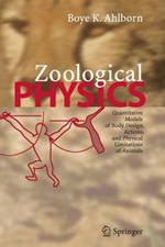 Zoological Physics: Quantitative Models of Body Design, Actions, and Physical Limitations of Animals