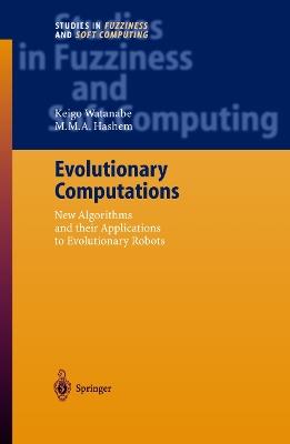 Evolutionary Computations: New Algorithms and their Applications to Evolutionary Robots - Keigo Watanabe,M.M.A. Hashem - cover