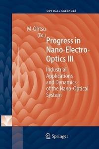 Progress in Nano-Electro Optics III: Industrial Applications and Dynamics of the Nano-Optical System - cover