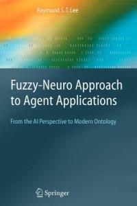 Fuzzy-Neuro Approach to Agent Applications: From the AI Perspective to Modern Ontology - Raymond S.T. Lee - cover