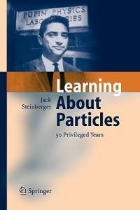 Learning About Particles - 50 Privileged Years - Jack Steinberger - cover