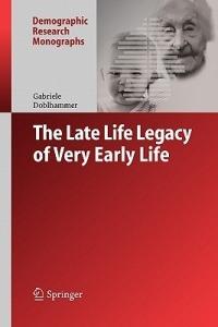 The Late Life Legacy of Very Early Life - Gabriele Doblhammer - cover