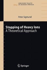 Stopping of Heavy Ions: A Theoretical Approach - Peter Sigmund - cover