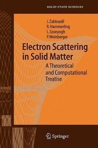 Electron Scattering in Solid Matter: A Theoretical and Computational Treatise - Jan Zabloudil,Robert Hammerling,Lászlo Szunyogh - cover