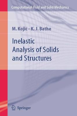 Inelastic Analysis of Solids and Structures - M. Kojic,Klaus-Jurgen Bathe - cover