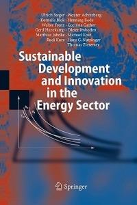 Sustainable Development and Innovation in the Energy Sector - Ulrich Steger,Wouter Achterberg,Kornelis Blok - cover