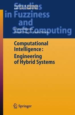 Computational Intelligence: Engineering of Hybrid Systems - Mircea Gh. Negoita,Daniel Neagu,Vasile Palade - cover