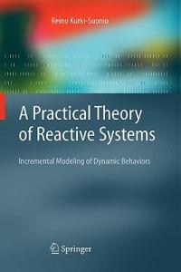 A Practical Theory of Reactive Systems: Incremental Modeling of Dynamic Behaviors - R. Kurki-Suonio - cover