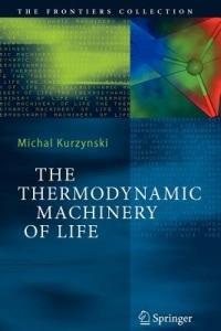 The Thermodynamic Machinery of Life - Michal Kurzynski - cover