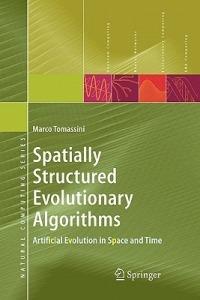 Spatially Structured Evolutionary Algorithms: Artificial Evolution in Space and Time - Marco Tomassini - cover