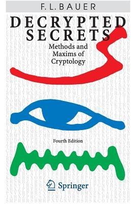 Decrypted Secrets: Methods and Maxims of Cryptology - Friedrich L. Bauer - cover