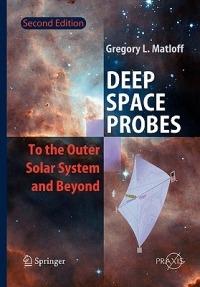 Deep Space Probes: To the Outer Solar System and Beyond - Gregory L. Matloff - cover